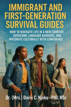 Cover Immigrant and First-Generation Survival Guides : How to Navigate Life in a New Country, Overcome Language Barriers, and Integrate Culturally with Confidence (eBook, ePUB)