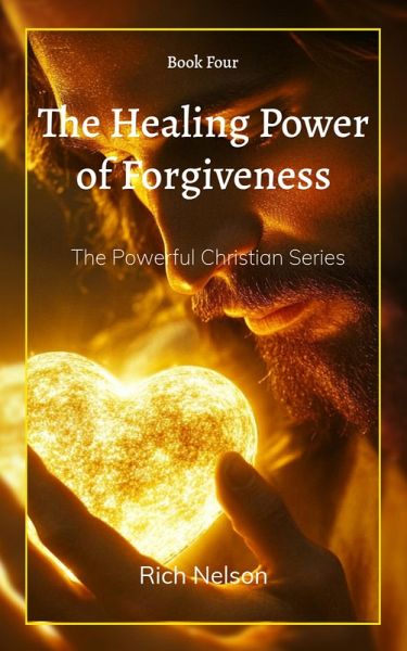 The Healing Power of Forgiveness (The Powerful Christian, #4) (eBook, ePUB) The Healing Power of Forgiveness (The Powerful Christian, #4) (eBook, ePUB)
