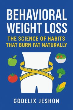 Behavioral Weight Loss: The Science of Habits that Burn Fat Naturally (eBook, ePUB) - Jeshon, Godelix