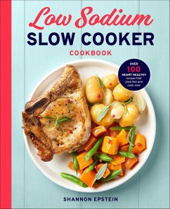 Low Sodium Slow Cooker Cookbook (eBook, ePUB) - Epstein, Shannon Low Sodium Slow Cooker Cookbook (eBook, ePUB) - Epstein, Shannon