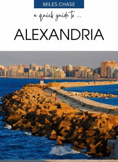A Quick Guide To ... Alexandria (eBook, ePUB) - Chase, Miles