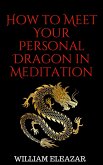 How to Meet Your Personal Dragon in Meditation (eBook, ePUB) How to Meet Your Personal Dragon in Meditation (eBook, ePUB)