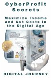 CyberProfit: Secrets Maximize Income and Cut Costs in the Digital Age (Global Business & Finance Mastery) (eBook, ePUB) CyberProfit: Secrets Maximize Income and Cut Costs in the Digital Age (Global Business & Finance Mastery) (eBook, ePUB)