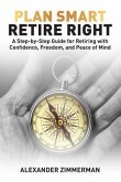 Plan Smart Retire Right (eBook, ePUB) Plan Smart Retire Right (eBook, ePUB)