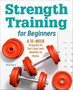 Strength Training for Beginners (eBook, ePUB) - Hunt, Kyle Strength Training for Beginners (eBook, ePUB) - Hunt, Kyle