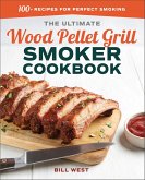 The Ultimate Wood Pellet Grill Smoker Cookbook (eBook, ePUB) The Ultimate Wood Pellet Grill Smoker Cookbook (eBook, ePUB)