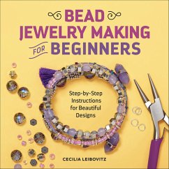 Bead Jewelry Making for Beginners (eBook, ePUB) - Leibovitz, Cecilia Bead Jewelry Making for Beginners (eBook, ePUB) - Leibovitz, Cecilia