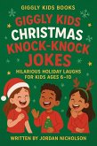 Giggly Kids Christmas Knock-Knock Jokes: Hilarious Holiday Laughs for Kids Ages 6-10 (The Giggly Kids Knock-Knock Collection, #6) (eBook, ePUB) Giggly Kids Christmas Knock-Knock Jokes: Hilarious Holiday Laughs for Kids Ages 6-10 (The Giggly Kids Knock-Knock Collection, #6) (eBook, ePUB)