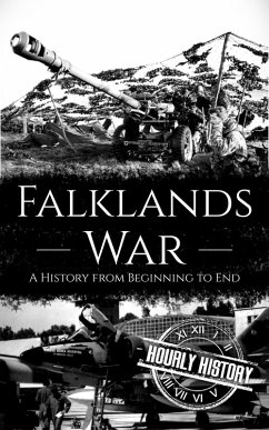 Falklands War: A History from Beginning to End (eBook, ePUB) - History, Hourly Falklands War: A History from Beginning to End (eBook, ePUB) - History, Hourly