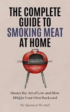 The Complete Guide to Smoking Meat at HomeOwn Backyard (eBook, ePUB) Cover The Complete Guide to Smoking Meat at HomeOwn Backyard (eBook, ePUB)