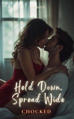 Held Down, Spread Wide (Chocked) (eBook, ePUB) - K, Scarlett