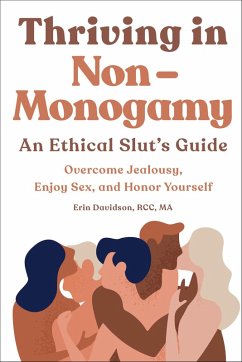 Thriving in Non-Monogamy: An Ethical Slut's Guide (eBook, ePUB) - Davidson, Erin Thriving in Non-Monogamy: An Ethical Slut's Guide (eBook, ePUB) - Davidson, Erin
