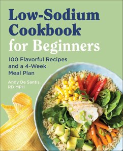 Low-Sodium Cookbook for Beginners (eBook, ePUB) - DeSantis, Andy Low-Sodium Cookbook for Beginners (eBook, ePUB) - DeSantis, Andy