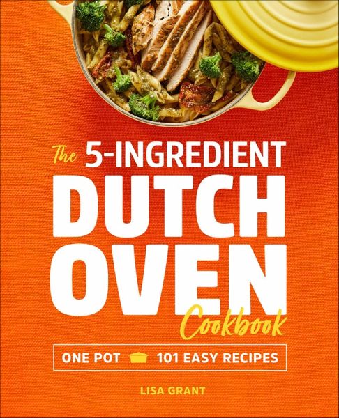 The 5-Ingredient Dutch Oven Cookbook (eBook, ePUB) The 5-Ingredient Dutch Oven Cookbook (eBook, ePUB)