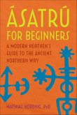 Ásatrú for Beginners (eBook, ePUB) Ásatrú for Beginners (eBook, ePUB)
