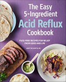 The Easy 5-Ingredient Acid Reflux Cookbook (eBook, ePUB) The Easy 5-Ingredient Acid Reflux Cookbook (eBook, ePUB)