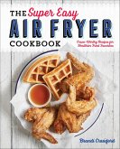 The Super Easy Air Fryer Cookbook (eBook, ePUB)