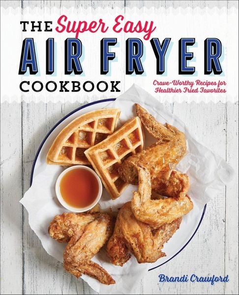 The Super Easy Air Fryer Cookbook (eBook, ePUB) The Super Easy Air Fryer Cookbook (eBook, ePUB)