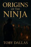 Origins Of The Ninja (Ninja Mastery, #1) (eBook, ePUB)