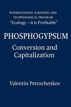 Phosphogypsum - Conversion and Capitalization (International Scientific and Technological Program Phosphogypsum - Conversion and Capitalization (International Scientific and Technological Program