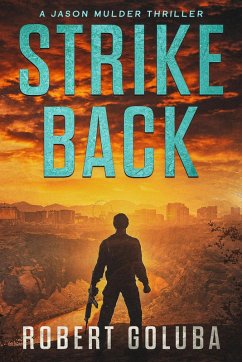 Strike Back (Jason Mulder Action Thrillers, #3) (eBook, ePUB) - Goluba, Robert Strike Back (Jason Mulder Action Thrillers, #3) (eBook, ePUB) - Goluba, Robert