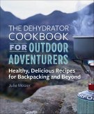 The Dehydrator Cookbook for Outdoor Adventurers (eBook, ePUB) The Dehydrator Cookbook for Outdoor Adventurers (eBook, ePUB)