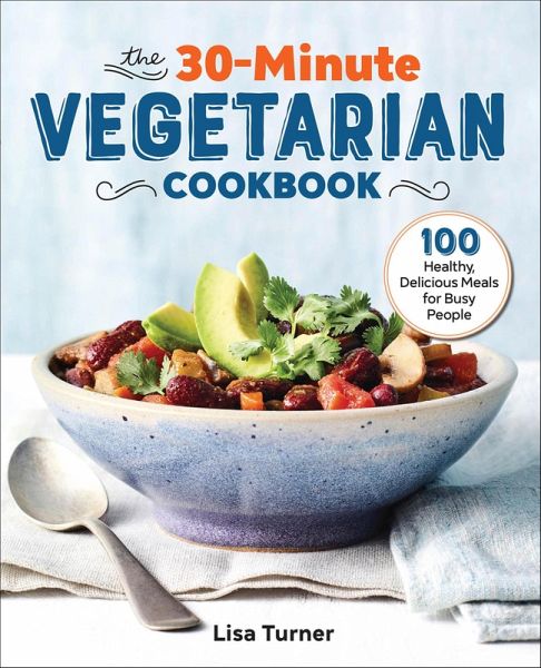 The 30-Minute Vegetarian Cookbook (eBook, ePUB) The 30-Minute Vegetarian Cookbook (eBook, ePUB)