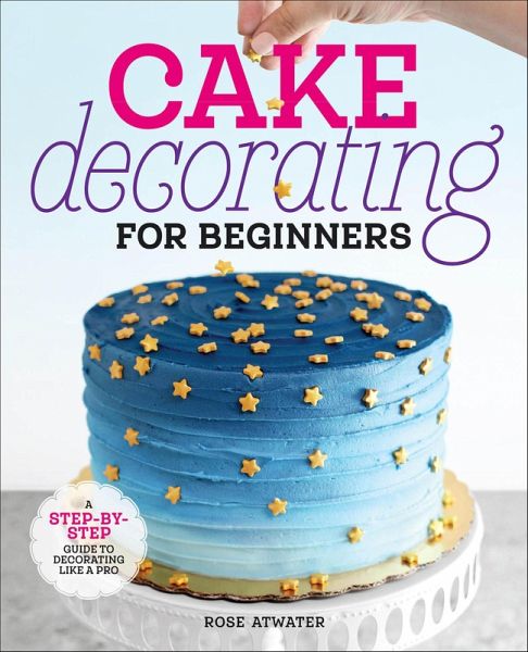 Cake Decorating for Beginners (eBook, ePUB) Cake Decorating for Beginners (eBook, ePUB)