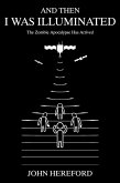And Then I Was Illuminated: The Zombie Apocalypse Has Arrived (eBook, ePUB)