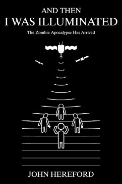 Cover And Then I Was Illuminated: The Zombie Apocalypse Has Arrived (eBook, ePUB)