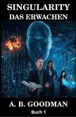Singularity: Das Erwachen (Singularity (Deutsche Ausgabe), #1) (eBook, ePUB) Singularity: Das Erwachen (Singularity (Deutsche Ausgabe), #1) (eBook, ePUB)