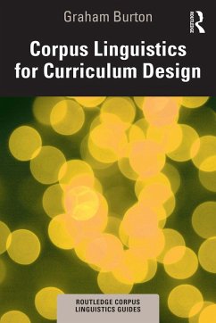 Corpus Linguistics for Curriculum Design (eBook, PDF) - Burton, Graham Corpus Linguistics for Curriculum Design (eBook, PDF) - Burton, Graham