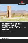 PROTECTION OF THE RUSSIAN-IRANIAN BORDER BY THE RUSSIAN EMPIRE PROTECTION OF THE RUSSIAN-IRANIAN BORDER BY THE RUSSIAN EMPIRE