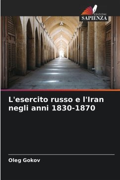 L'esercito russo e l'Iran negli anni 1830-1870 - Gokov, Oleg