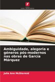 Ambiguidade, alegoria e géneros pós-modernos nas obras de García Márquez Ambiguidade, alegoria e géneros pós-modernos nas obras de García Márquez