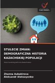STULECIE ZMIAN: DEMOGRAFICZNA HISTORIA KAZACHSKIEJ POPULACJI