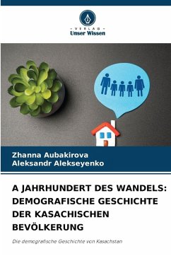 Cover ¿ JAHRHUNDERT DES WANDELS: DEMOGRAFISCHE GESCHICHTE DER KASACHISCHEN BEVÖLKERUNG