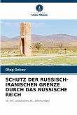 SCHUTZ DER RUSSISCH-IRANISCHEN GRENZE DURCH DAS RUSSISCHE REICH SCHUTZ DER RUSSISCH-IRANISCHEN GRENZE DURCH DAS RUSSISCHE REICH