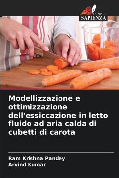Modellizzazione e ottimizzazione dell'essiccazione in letto fluido ad aria calda di cubetti di carota - Pandey, Ram Krishna;Kumar, Arvind