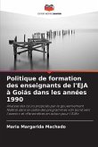 Politique de formation des enseignants de l'EJA à Goiás dans les années 1990 Politique de formation des enseignants de l'EJA à Goiás dans les années 1990