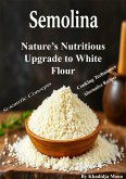 Semolina Nature's Nutritious Upgrade To White Flour (eBook, ePUB)