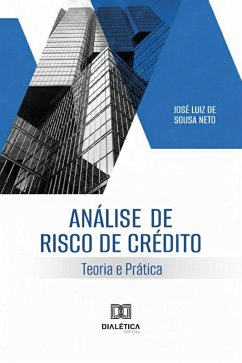 Análise de Risco de Crédito: Teoria e Prática. (eBook, ePUB) - Neto, José Luiz de Sousa