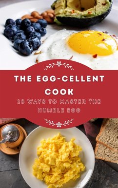Cover The Egg-cellent Cook: 10 Ways to Master the Humble Egg (eBook, ePUB)