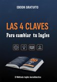 La 4 Claves para Cambiar Tu Ingles (Ingles Autodidactico, #1) (eBook, ePUB)