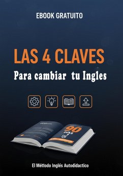 La 4 Claves para Cambiar Tu Ingles (Ingles Autodidactico, #1) (eBook, ePUB) - Autodidactico, Ingles