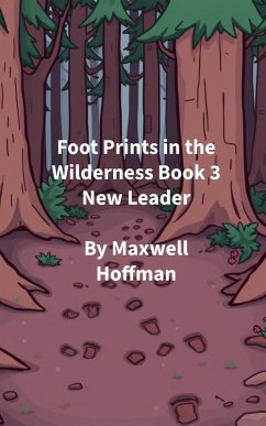 Foot Prints in the Wilderness Book 3 New Leader (eBook, ePUB) Cover Foot Prints in the Wilderness Book 3 New Leader (eBook, ePUB)