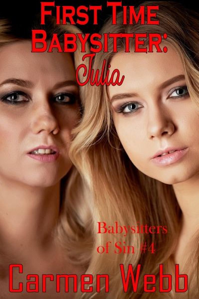 First Time Babysitter: Julia (Babysitters of Sin, #4) (eBook, ePUB) First Time Babysitter: Julia (Babysitters of Sin, #4) (eBook, ePUB)