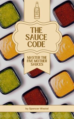 Cover The Sauce Code: Master the Five Mother Sauces (eBook, ePUB)