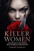 Killer Women: True Stories of the World's Most Dangerous Murderesses (eBook, ePUB)
