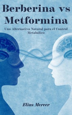 Cover Berberina vs Metformina: Una Alternativa Natural para el Control Metabólico (eBook, ePUB)